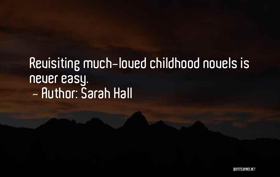 Sarah Hall Quotes: Revisiting Much-loved Childhood Novels Is Never Easy.