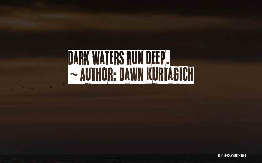 Dawn Kurtagich Quotes: Dark Waters Run Deep.