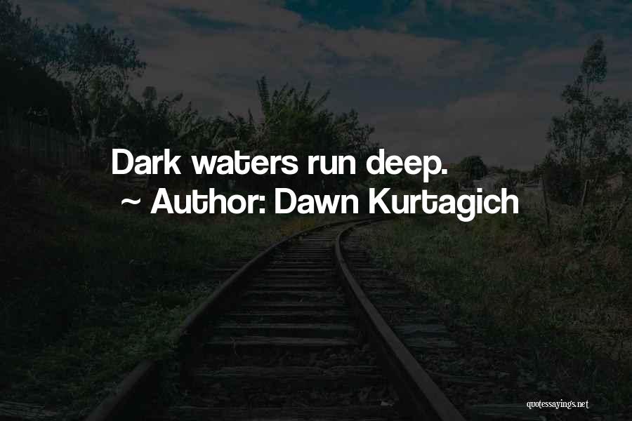 Dawn Kurtagich Quotes: Dark Waters Run Deep.