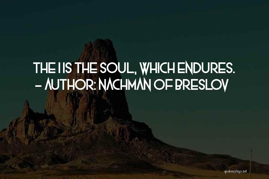 Nachman Of Breslov Quotes: The I Is The Soul, Which Endures.