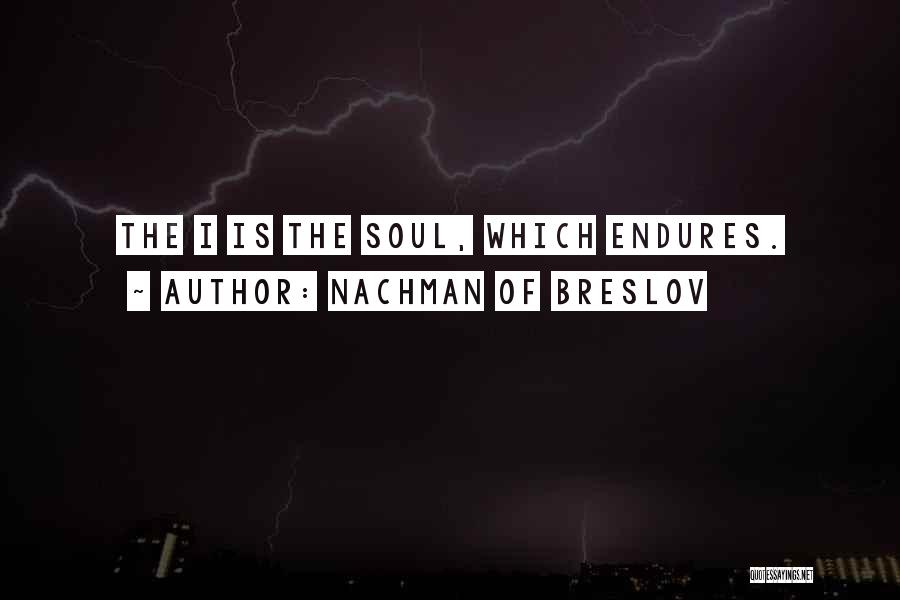 Nachman Of Breslov Quotes: The I Is The Soul, Which Endures.
