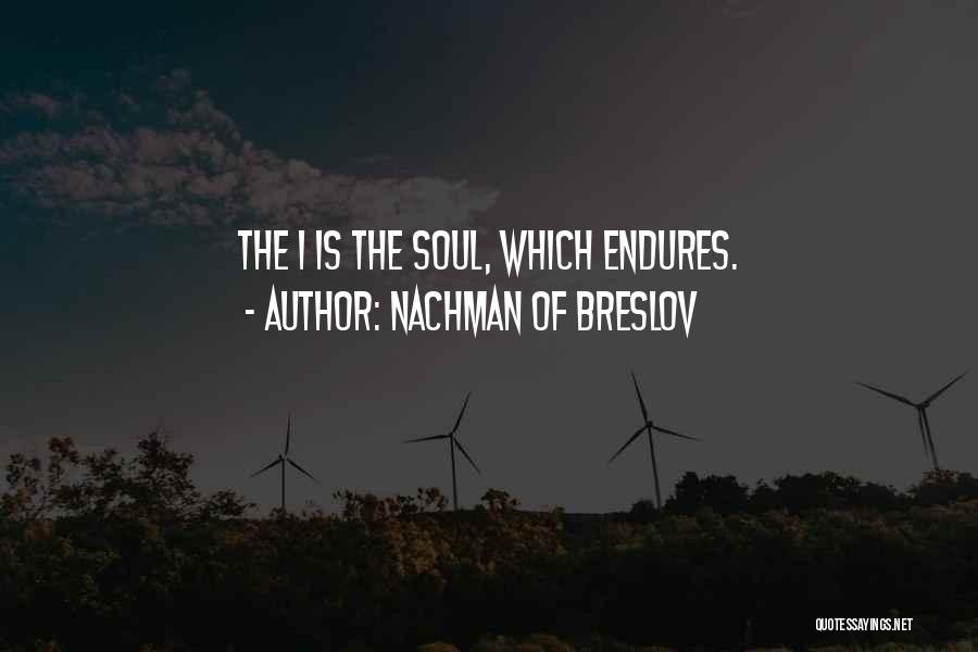 Nachman Of Breslov Quotes: The I Is The Soul, Which Endures.