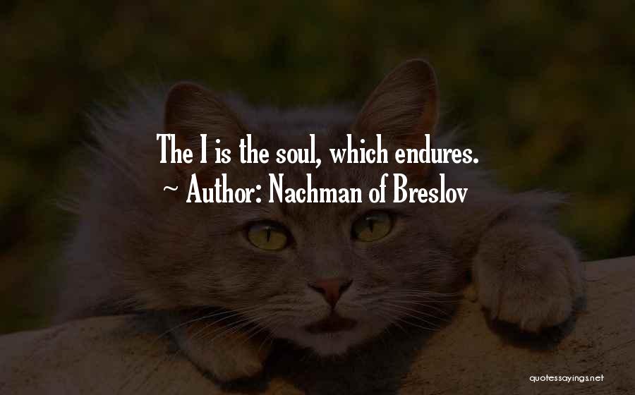 Nachman Of Breslov Quotes: The I Is The Soul, Which Endures.
