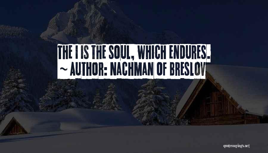 Nachman Of Breslov Quotes: The I Is The Soul, Which Endures.