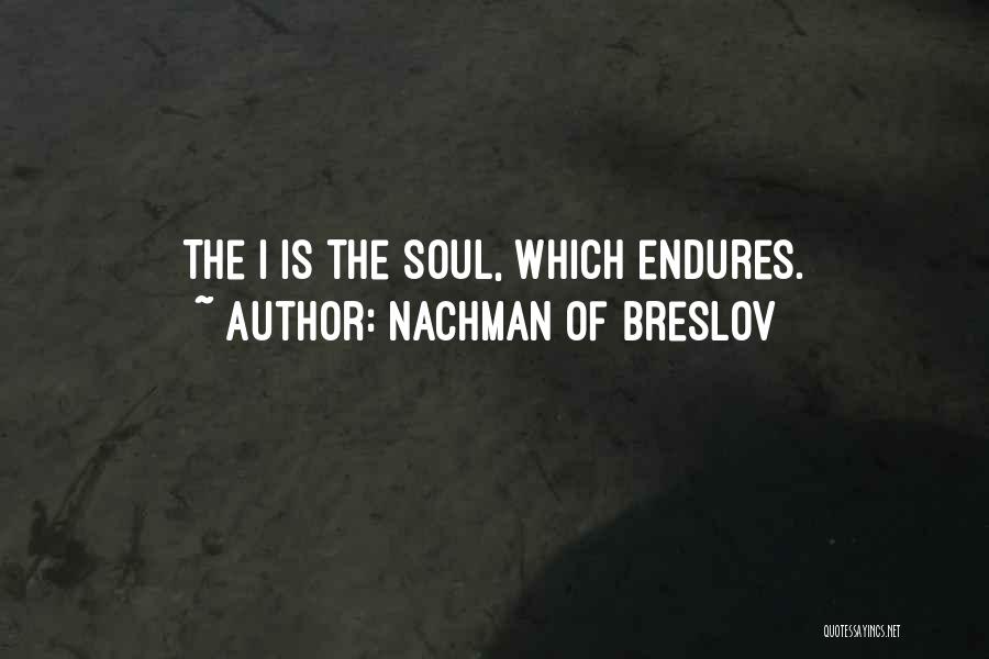 Nachman Of Breslov Quotes: The I Is The Soul, Which Endures.