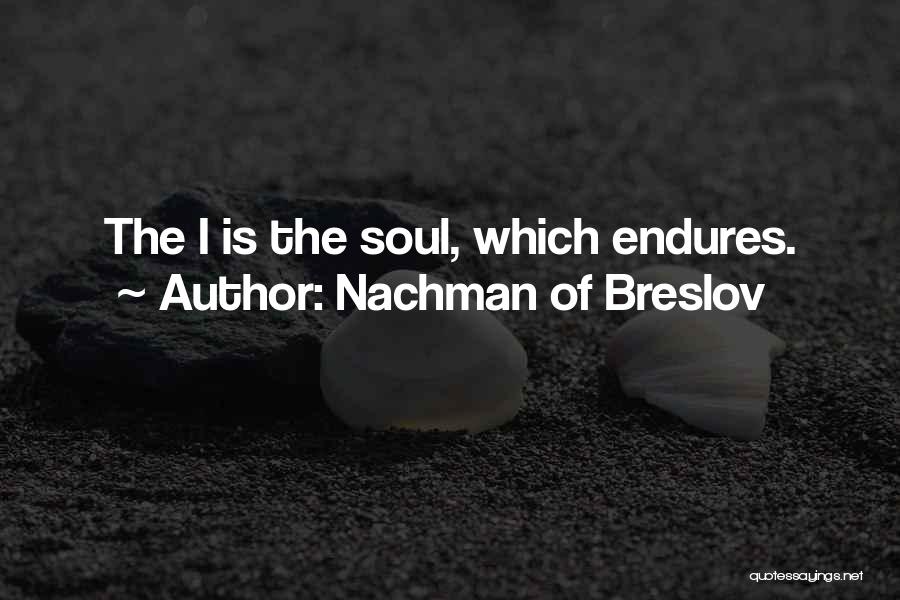 Nachman Of Breslov Quotes: The I Is The Soul, Which Endures.