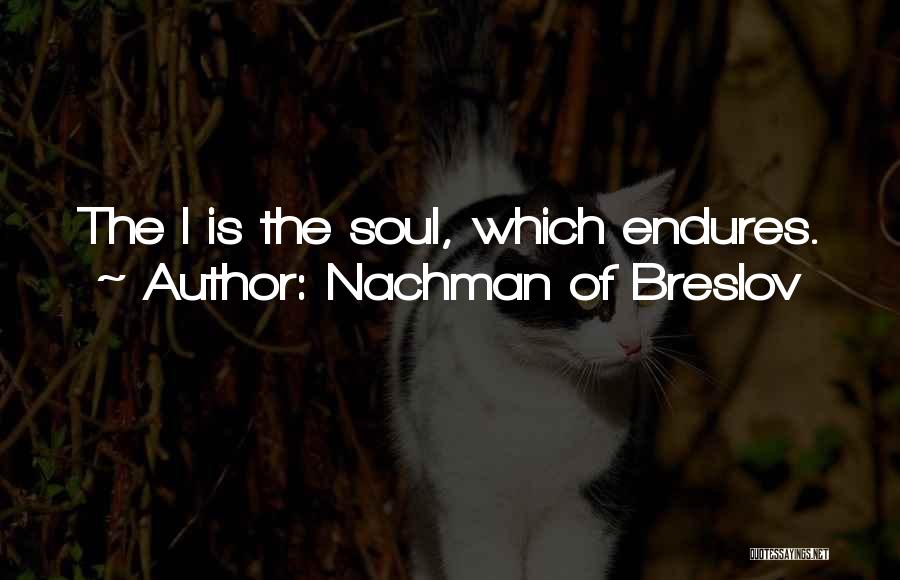 Nachman Of Breslov Quotes: The I Is The Soul, Which Endures.