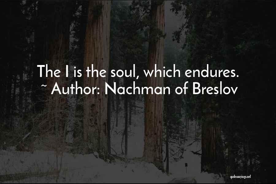 Nachman Of Breslov Quotes: The I Is The Soul, Which Endures.