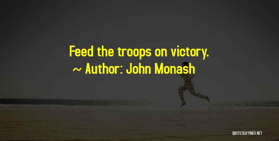 John Monash Quotes: Feed The Troops On Victory.