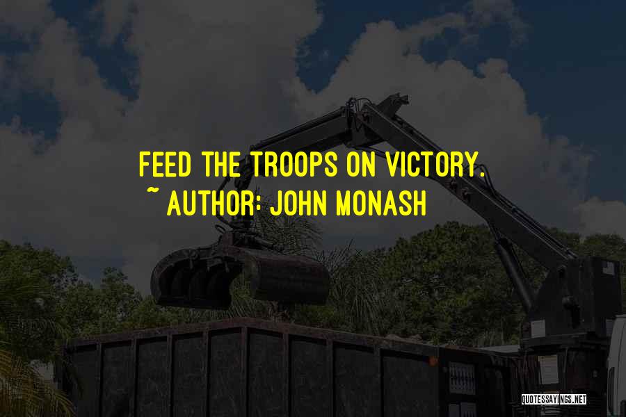John Monash Quotes: Feed The Troops On Victory.