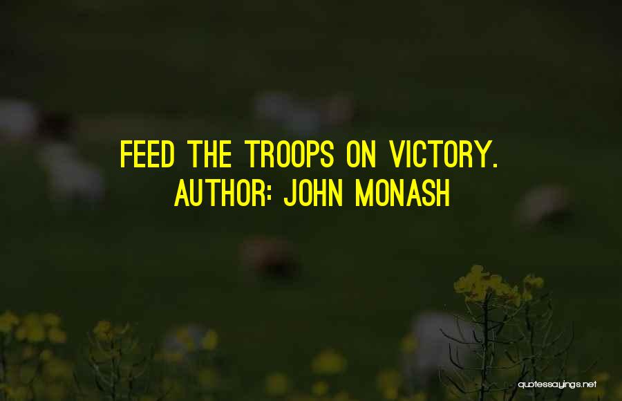 John Monash Quotes: Feed The Troops On Victory.