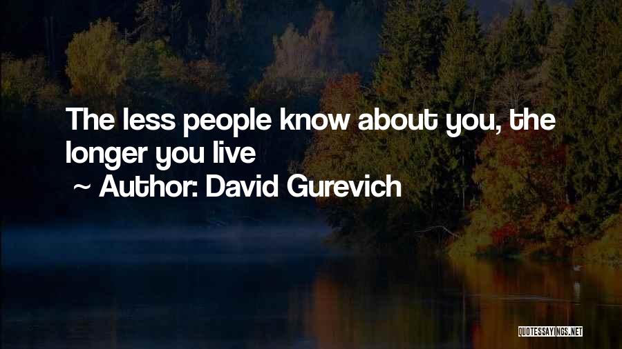 David Gurevich Quotes: The Less People Know About You, The Longer You Live