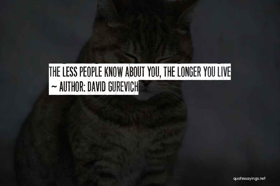 David Gurevich Quotes: The Less People Know About You, The Longer You Live
