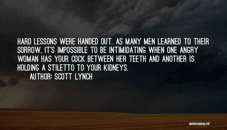 Scott Lynch Quotes: Hard Lessons Were Handed Out. As Many Men Learned To Their Sorrow, It's Impossible To Be Intimidating When One Angry