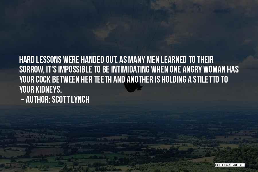 Scott Lynch Quotes: Hard Lessons Were Handed Out. As Many Men Learned To Their Sorrow, It's Impossible To Be Intimidating When One Angry