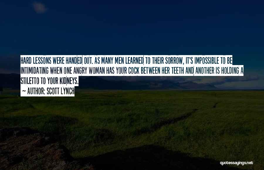 Scott Lynch Quotes: Hard Lessons Were Handed Out. As Many Men Learned To Their Sorrow, It's Impossible To Be Intimidating When One Angry