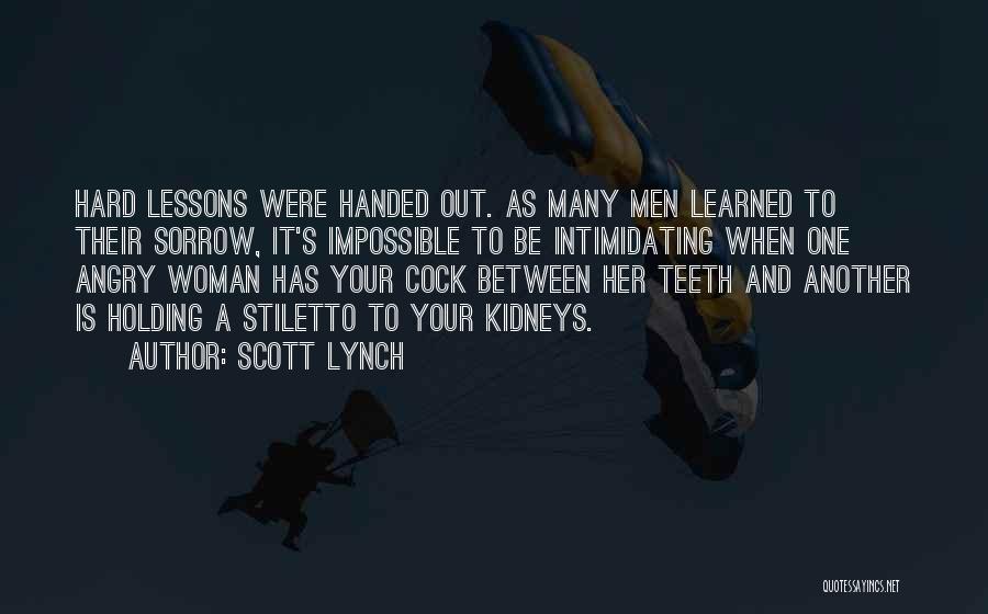 Scott Lynch Quotes: Hard Lessons Were Handed Out. As Many Men Learned To Their Sorrow, It's Impossible To Be Intimidating When One Angry