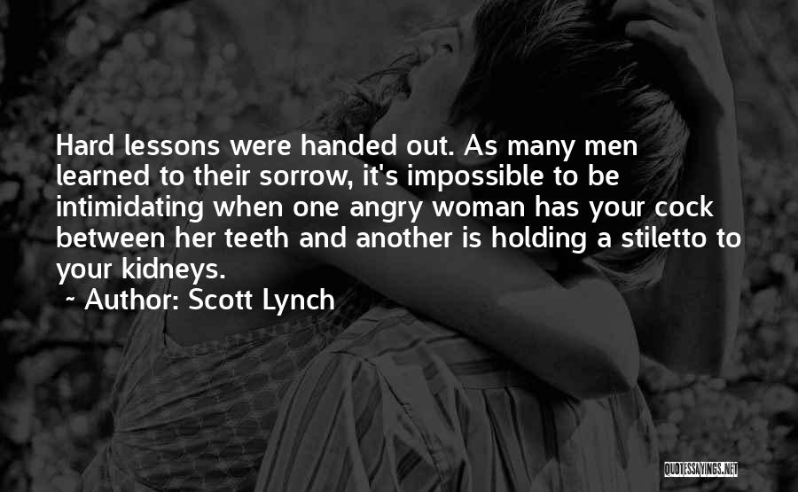 Scott Lynch Quotes: Hard Lessons Were Handed Out. As Many Men Learned To Their Sorrow, It's Impossible To Be Intimidating When One Angry