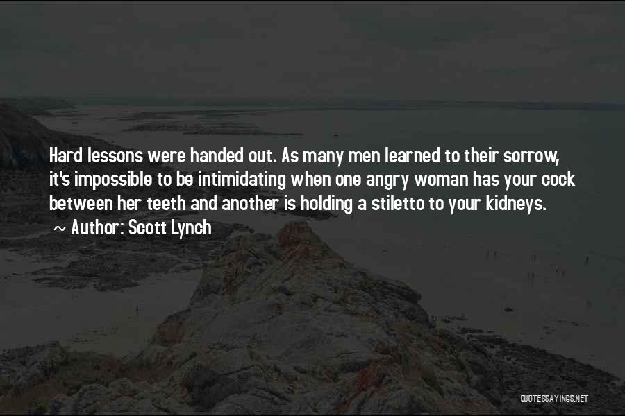 Scott Lynch Quotes: Hard Lessons Were Handed Out. As Many Men Learned To Their Sorrow, It's Impossible To Be Intimidating When One Angry