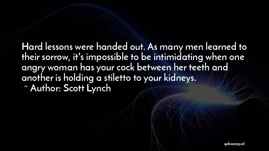 Scott Lynch Quotes: Hard Lessons Were Handed Out. As Many Men Learned To Their Sorrow, It's Impossible To Be Intimidating When One Angry