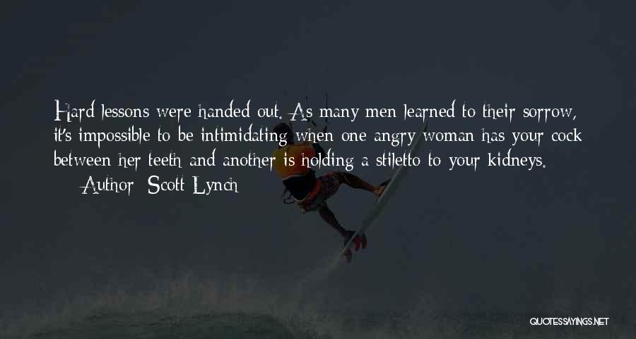 Scott Lynch Quotes: Hard Lessons Were Handed Out. As Many Men Learned To Their Sorrow, It's Impossible To Be Intimidating When One Angry