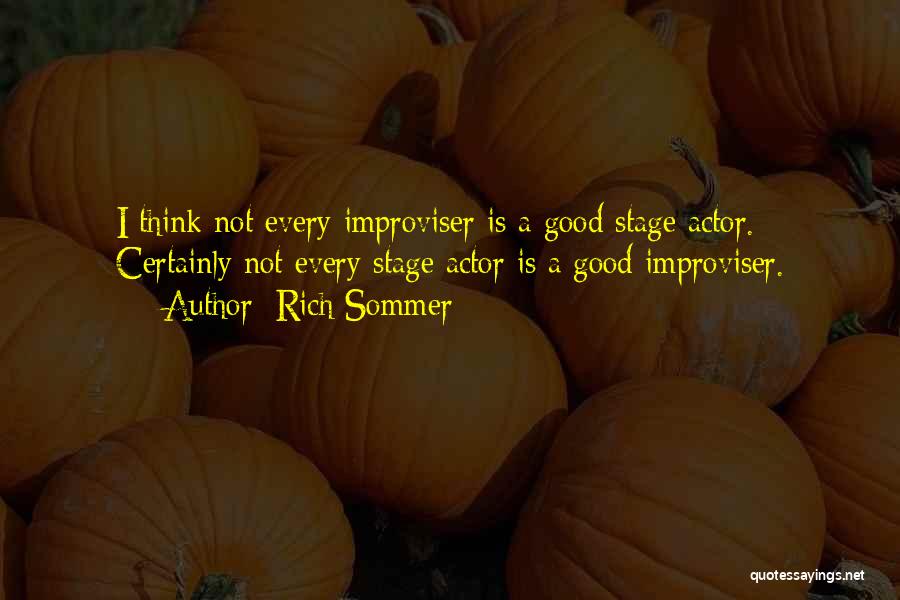 Rich Sommer Quotes: I Think Not Every Improviser Is A Good Stage Actor. Certainly Not Every Stage Actor Is A Good Improviser.