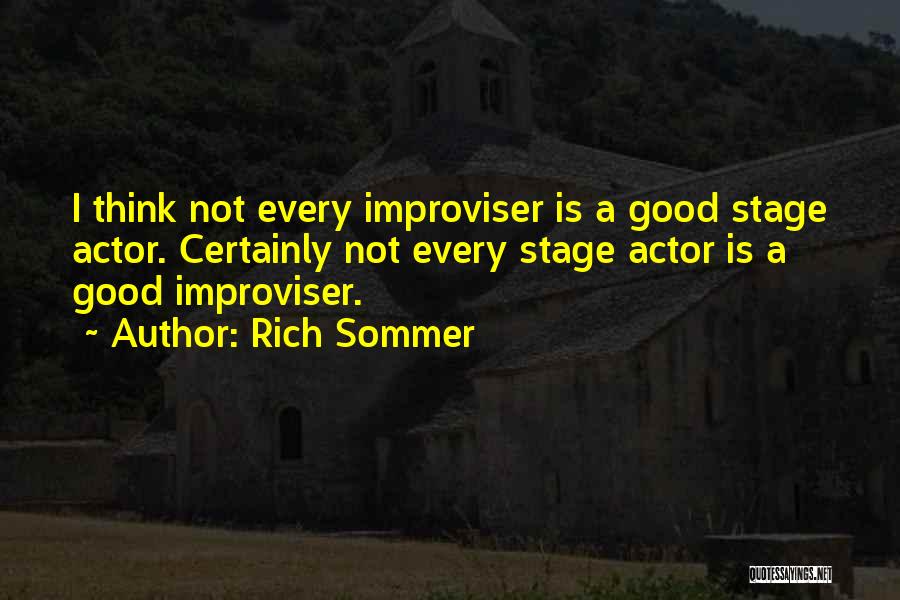 Rich Sommer Quotes: I Think Not Every Improviser Is A Good Stage Actor. Certainly Not Every Stage Actor Is A Good Improviser.