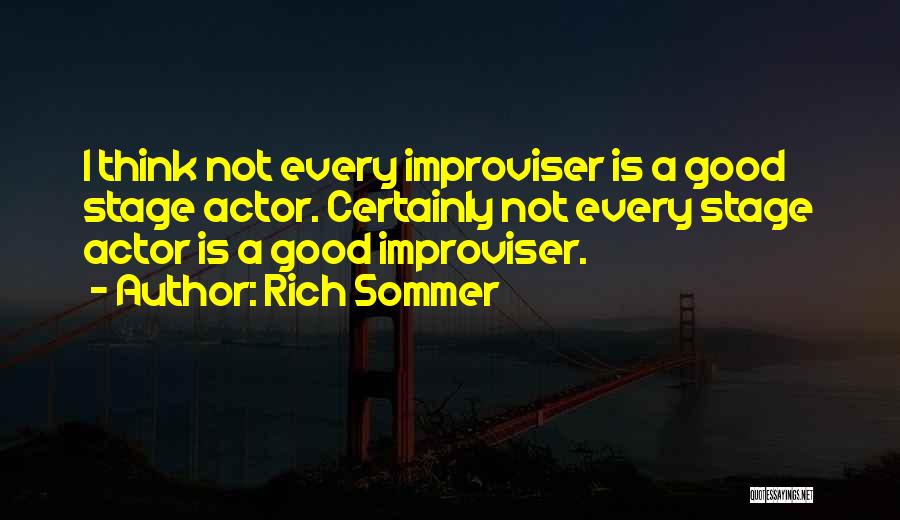 Rich Sommer Quotes: I Think Not Every Improviser Is A Good Stage Actor. Certainly Not Every Stage Actor Is A Good Improviser.