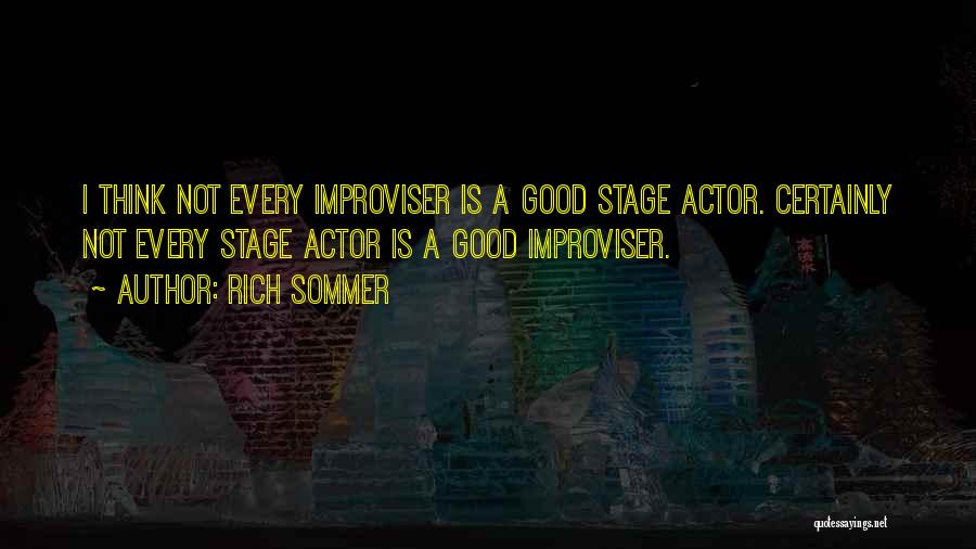 Rich Sommer Quotes: I Think Not Every Improviser Is A Good Stage Actor. Certainly Not Every Stage Actor Is A Good Improviser.