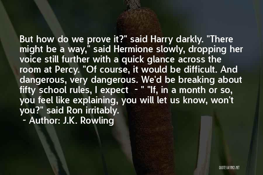 J.K. Rowling Quotes: But How Do We Prove It? Said Harry Darkly. There Might Be A Way, Said Hermione Slowly, Dropping Her Voice