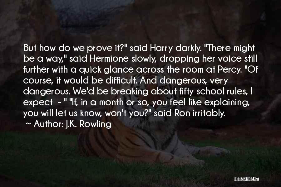 J.K. Rowling Quotes: But How Do We Prove It? Said Harry Darkly. There Might Be A Way, Said Hermione Slowly, Dropping Her Voice