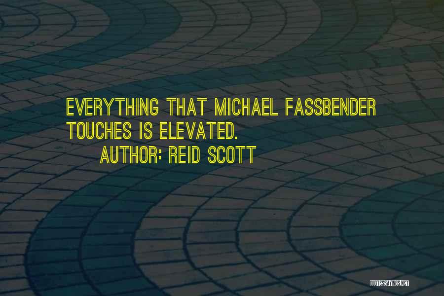 Reid Scott Quotes: Everything That Michael Fassbender Touches Is Elevated.