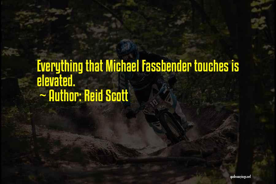 Reid Scott Quotes: Everything That Michael Fassbender Touches Is Elevated.