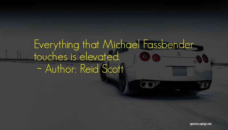 Reid Scott Quotes: Everything That Michael Fassbender Touches Is Elevated.