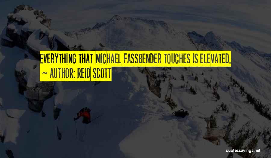 Reid Scott Quotes: Everything That Michael Fassbender Touches Is Elevated.