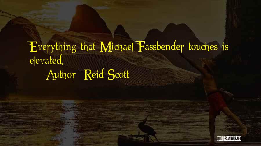 Reid Scott Quotes: Everything That Michael Fassbender Touches Is Elevated.