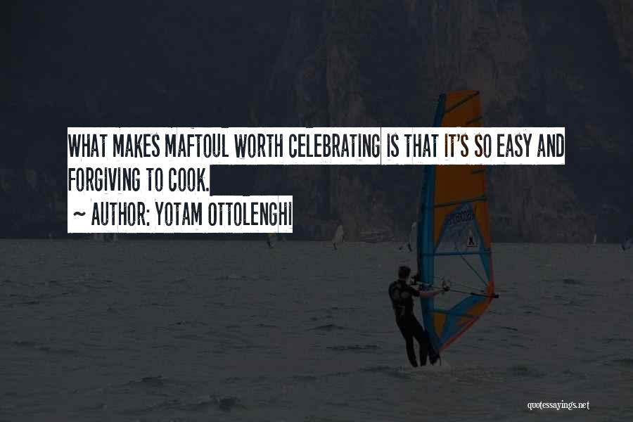 Yotam Ottolenghi Quotes: What Makes Maftoul Worth Celebrating Is That It's So Easy And Forgiving To Cook.