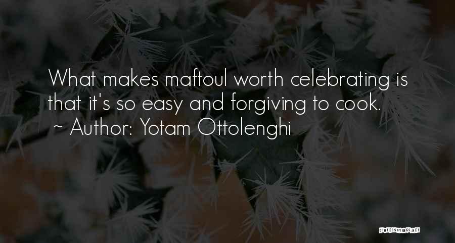 Yotam Ottolenghi Quotes: What Makes Maftoul Worth Celebrating Is That It's So Easy And Forgiving To Cook.