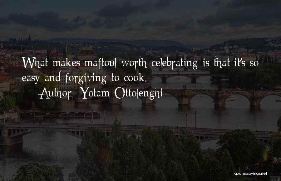 Yotam Ottolenghi Quotes: What Makes Maftoul Worth Celebrating Is That It's So Easy And Forgiving To Cook.