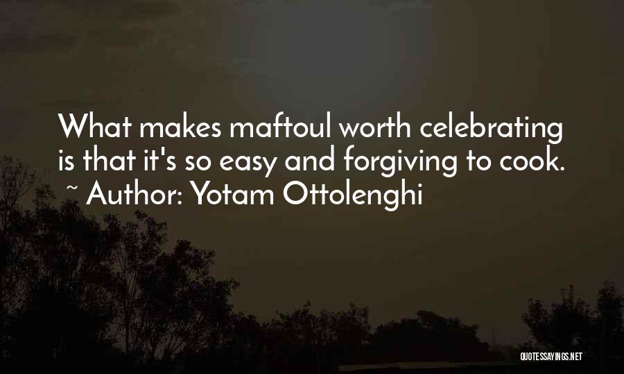 Yotam Ottolenghi Quotes: What Makes Maftoul Worth Celebrating Is That It's So Easy And Forgiving To Cook.