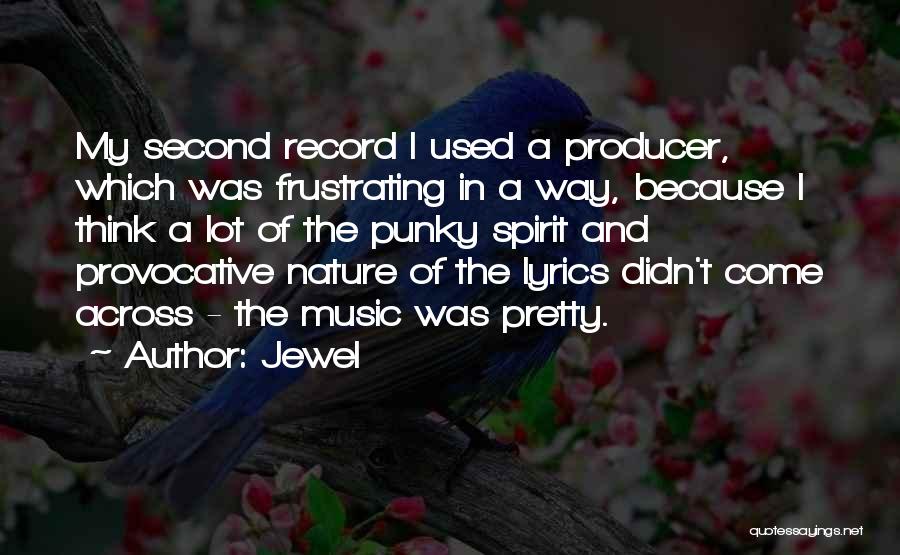 Jewel Quotes: My Second Record I Used A Producer, Which Was Frustrating In A Way, Because I Think A Lot Of The