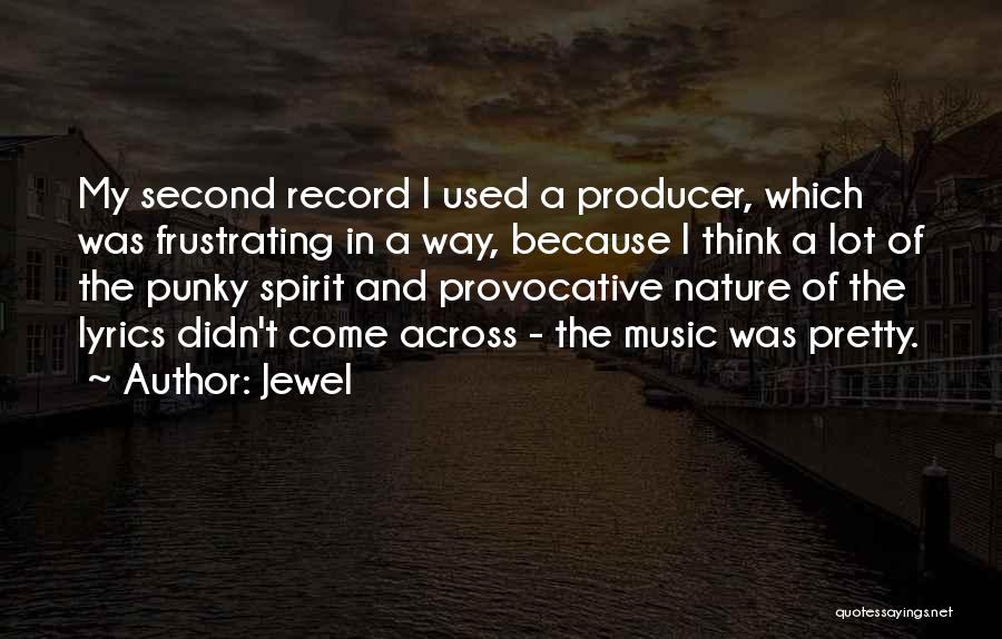 Jewel Quotes: My Second Record I Used A Producer, Which Was Frustrating In A Way, Because I Think A Lot Of The