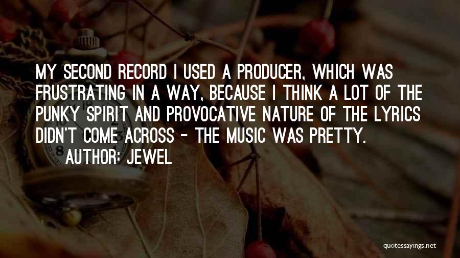 Jewel Quotes: My Second Record I Used A Producer, Which Was Frustrating In A Way, Because I Think A Lot Of The