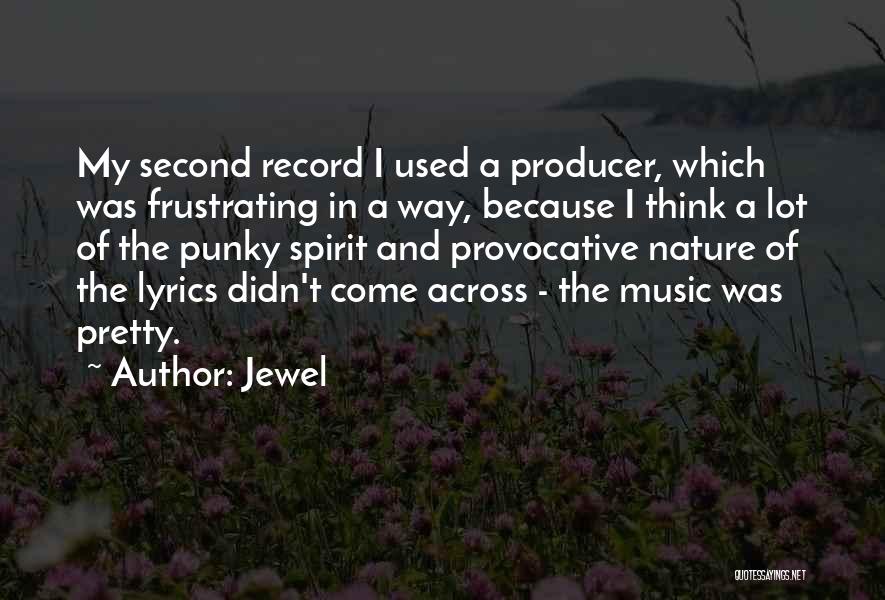 Jewel Quotes: My Second Record I Used A Producer, Which Was Frustrating In A Way, Because I Think A Lot Of The