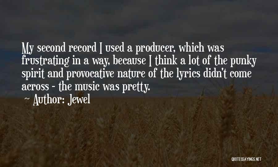 Jewel Quotes: My Second Record I Used A Producer, Which Was Frustrating In A Way, Because I Think A Lot Of The