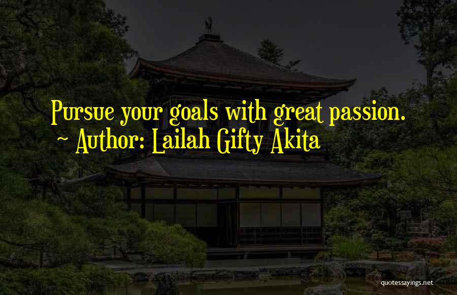 Lailah Gifty Akita Quotes: Pursue Your Goals With Great Passion.