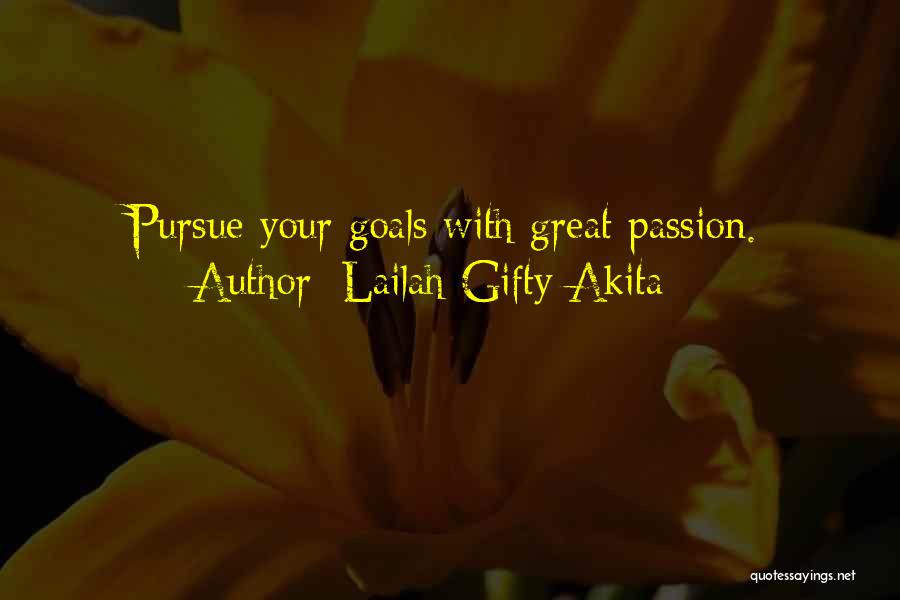 Lailah Gifty Akita Quotes: Pursue Your Goals With Great Passion.