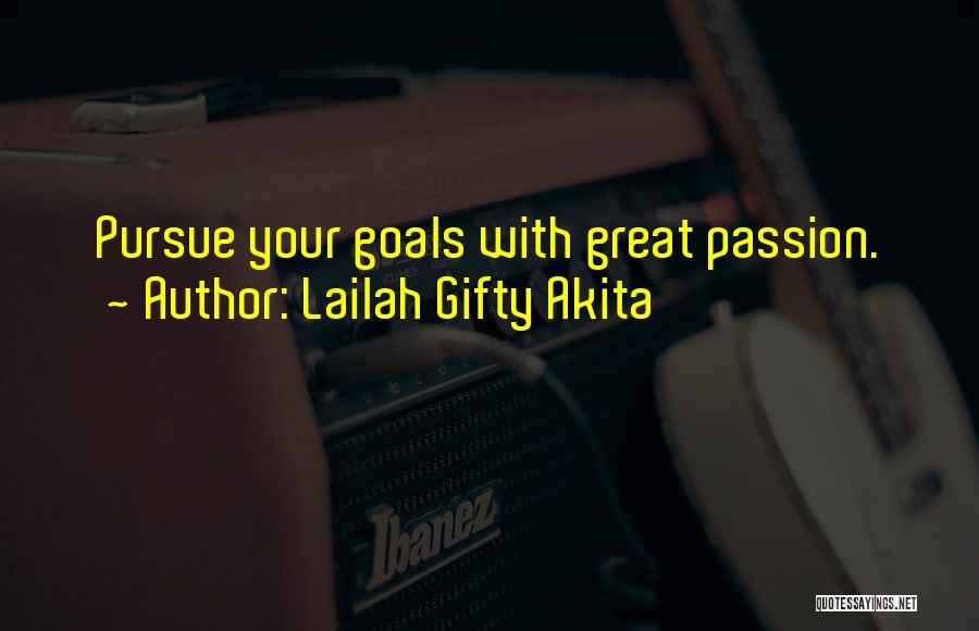 Lailah Gifty Akita Quotes: Pursue Your Goals With Great Passion.