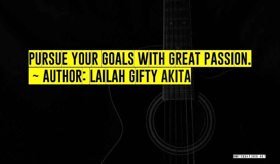 Lailah Gifty Akita Quotes: Pursue Your Goals With Great Passion.