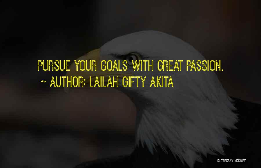 Lailah Gifty Akita Quotes: Pursue Your Goals With Great Passion.